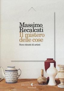 Il mistero delle cose. Nove ritratti di artisti.pdf