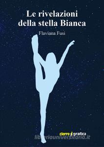 Ebook Le rivelazioni della stella Bianca di Flaviana Fusi edito da Cierre Grafica