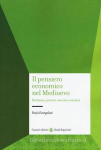 Il pensiero economico nel Medioevo. Ricchezza, povertà, mercato e moneta.pdf