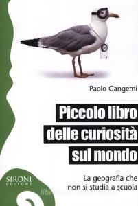 Piccolo libro delle curiosità sul mondo. La geografia che non si studia a scuola.pdf