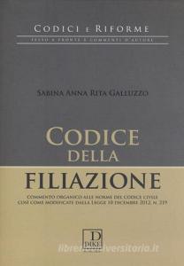 Codice della filiazione. Commento organico alle norme del codice civile così come modificate dalla Legge 10 dicembre 2012, n. 219.pdf