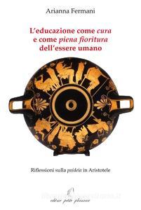 Leducazione come «cura» e come «piena fioritura» dellessere umano. Riflessioni sulla «paideia» in Aristotele.pdf