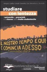 Studiare con lentezza. Luniversità, la precarietà e il ritorno delle rivolte studentesche vol.1.pdf