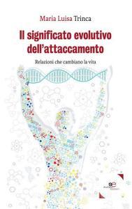 Il significato evolutivo dellattaccamento. Relazioni che cambiano la vita.pdf