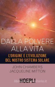 Dalla polvere alla vita. Lorigine e levoluzione del nostro sistema solare.pdf