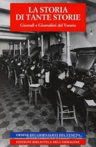 La storia di tante storie. Giornali e giornalisti del Veneto.pdf