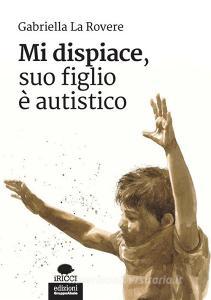Ebook Mi dispiace, suo figlio è autistico di Gabriella La Rovere edito da Edizioni Gruppo Abele