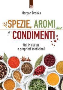 Spezie, aromi e condimenti. Usi in cucina e proprietà medicinali.pdf