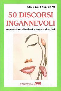 50 discorsi ingannevoli. Argomenti per difendersi, attaccare, divertirsi.pdf