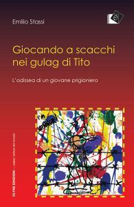 Giocando a scacchi nei gulag di Tito. Lodissea di un giovane fiumano.pdf