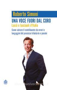 Una voce fuori dal coro. Lacci e lacciuoli dItalia. Come salvare il contribuente da errori e lungaggini del processo tributario e penale.pdf