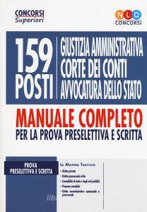 159 posti Giustizia amministrativa, Corte dei Conti, Avvocatura dello Stato. Manuale completo per la prova preselettiva e scritta.pdf