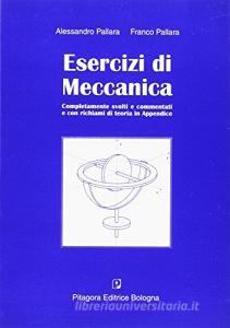 Esercizi di meccanica. Completamente svolti e commentati e con richiami di teoria in appendice.pdf