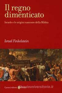 Il regno dimenticato. Israele e le origini nascoste della Bibbia.pdf