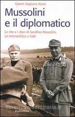 Mussolini e il diplomatico. La vita e i diari di Serafino Mazzolini, un monarchico a Salò.pdf