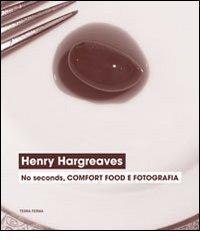 Henry Hargreaves. No seconds, comfort food e fotografia. Catalogo della mostra (Venezia, 7 settembre-24 novembre 2013).pdf