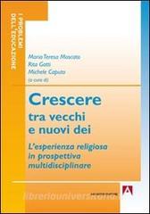 Crescere tra vecchi e nuovi dei. Lesperienza religiosa in prospettiva multidisciplinare.pdf