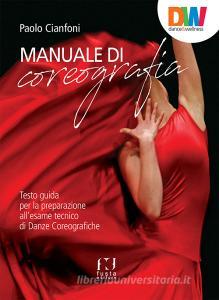 Manuale di coreografia. Testo guida per la preparazione allesame tecnico di Danze coreografiche.pdf