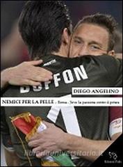 Nemici per la pelle. Roma-Juventus: la passione contro il potere.pdf