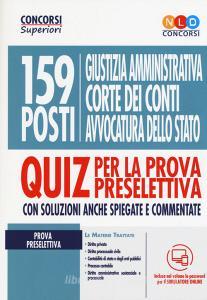 159 posti Giustizia amministrativa, Corte dei Conti, Avvocatura dello Stato. Quiz per la prova preselettiva. Con software di simulazione.pdf