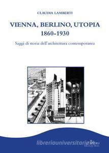 Vienna, Berlino, Utopia, 1860-1930. Saggi di storia dellarchitettura contemporanea.pdf