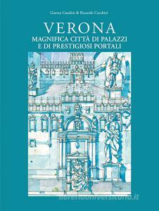 Verona magnifica città di palazzi e di prestigiosi portali. Ediz. illustrata.pdf
