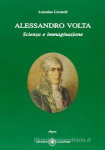 Alessandro Volta. Scienza e immaginazione.pdf