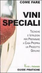 Vini speciali. Tecniche e istruzioni per preparare a casa propria un prodotto genuino.pdf