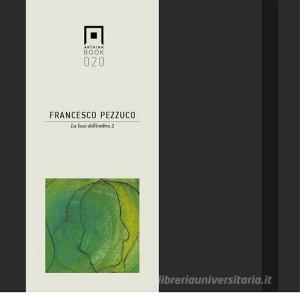Francesco Pezzuco. La luce dellombra 2. Ediz. italiana e inglese.pdf