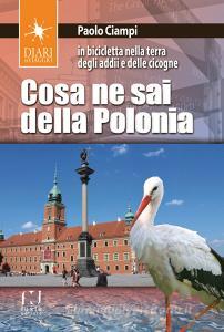 Cosa ne sai della Polonia. In bicicletta nella terra degli addii e delle cicogne.pdf
