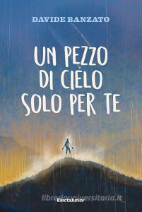 Ebook Un pezzo di cielo solo per te di Banzato Davide edito da Mondadori Electa