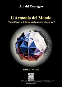 L armonia del mondo Hans Kayser e le forme delle scienza pitagorica. Atti del Convegno (Roma 21-2-2015).pdf