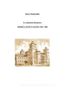 Le seduzioni del potere. Medici, Este e Savoia nel 500.pdf