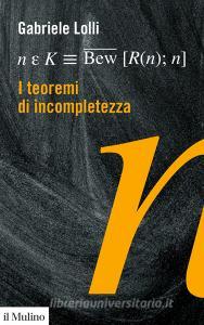 Ebook I teoremi di incompletezza di Gabriele Lolli edito da Società editrice il Mulino, Spa
