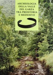 Archeologia della valle del Garza tra preistoria e Medioevo.pdf