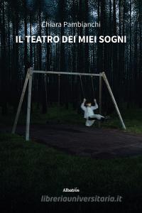Ebook Il teatro dei miei sogni di Chiara Pambianchi edito da Gruppo Albatros Il Filo