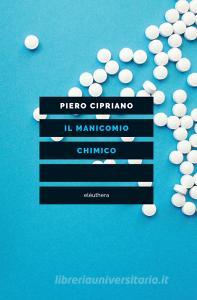 Ebook Il manicomio chimico di Cipriano Piero edito da Eleuthera