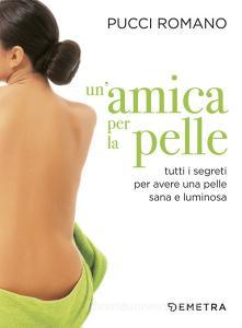 Un amica per la pelle. Tutti i segreti per avere una pelle sana e luminosa.pdf