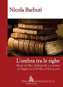 L ombra tra le righe. Storie di libri, biblioteche e censura in Puglia tra il XVII e il XX secolo.pdf