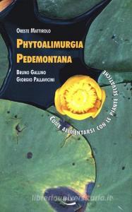 Phytoalimurgia pedemontana. Come alimentarsi con le piante selvatiche. Ediz. illustrata.pdf