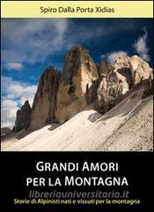 Grandi amori per la montagna. Storie di alpinisti nati e vissuti per la montagna.pdf