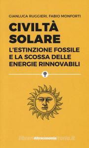 Civiltà solare. Lestinzione fossile e la scossa delle energie rinnovabili.pdf