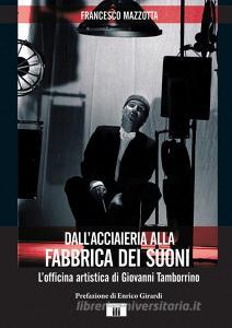 Dallacciaieria alla fabbrica dei suoni. Lofficina artistica di Giovanni Tamborrino.pdf