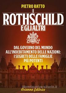 I Rothschild e gli altri. Dal governo del mondo allindebitamento delle nazioni, i segreti delle famiglie più potenti del mondo.pdf
