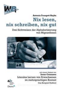 Nix lesen, nix schreiben, nix gut. Drei Sichtweisen der Alphabetisierung von MigrantInnen mit einem Aufsatz von Irene Cennamo: Literales Lernen von Erwachsenen....pdf