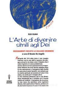 L arte di divenire simile agli dei. Insegnamenti iniziatici di Giuliano Kremmerz. Rituali, preghiere, invocazioni.pdf