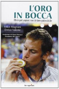 L oro in bocca. Oltre lo sport. Campioni (e non) che hanno qualcosa da dire.pdf