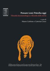 Ebook Pensare (con) Patocka oggi. Filosofia fenomenologica e filosofia della storia di Carbone Mauro, Croce Caterina edito da Orthotes