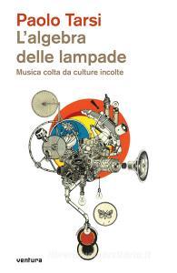 L algebra delle lampade. Musica colta da culture incolte.pdf