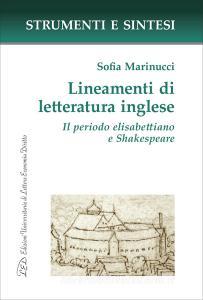 Ebook Lineamenti di letteratura inglese. Il periodo elisabettiano e Shakespeare di Sofia Marinucci edito da LED Edizioni Universitarie